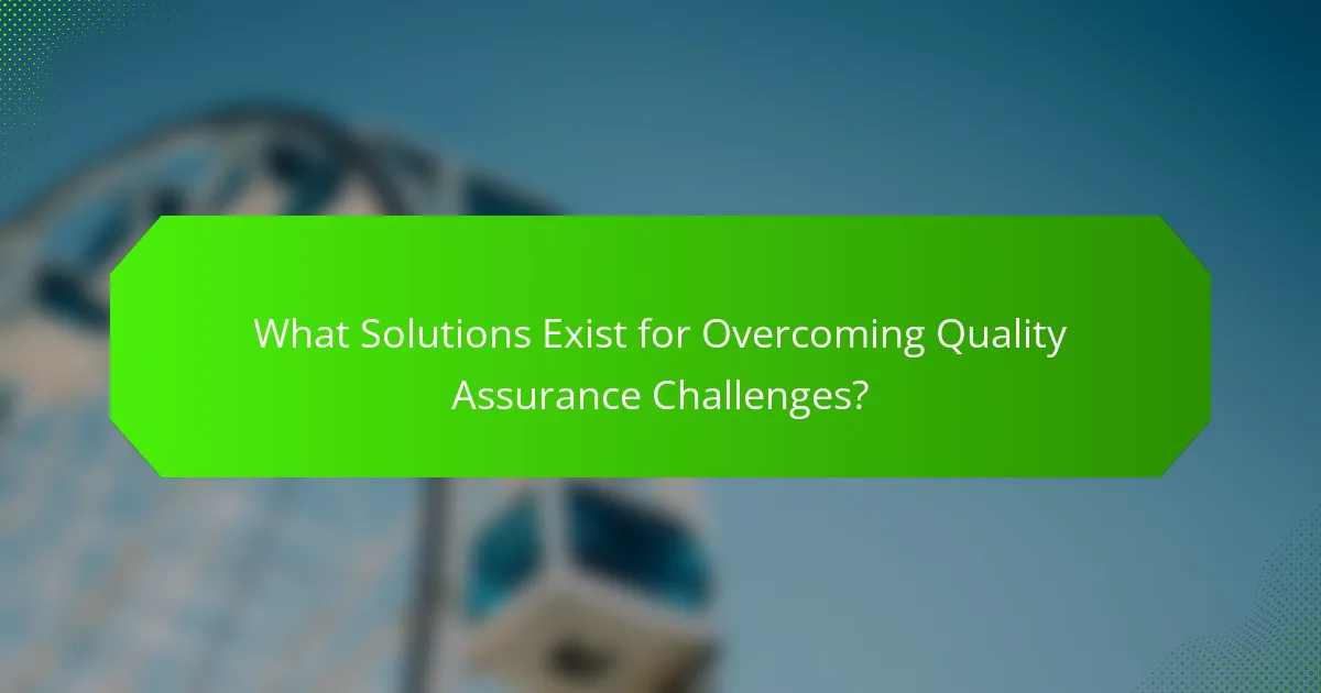 What Solutions Exist for Overcoming Quality Assurance Challenges?