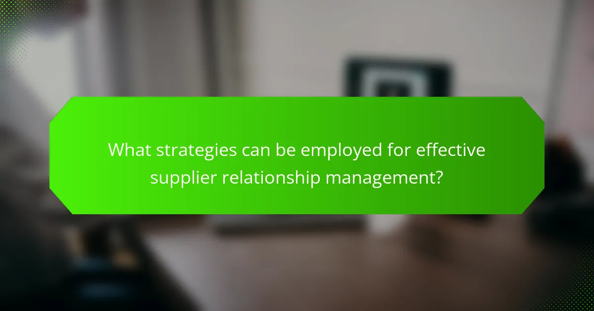 What strategies can be employed for effective supplier relationship management?